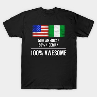 50% American 50% Nigerian 100% Awesome - Gift for Nigerian Heritage From Nigeria T-Shirt